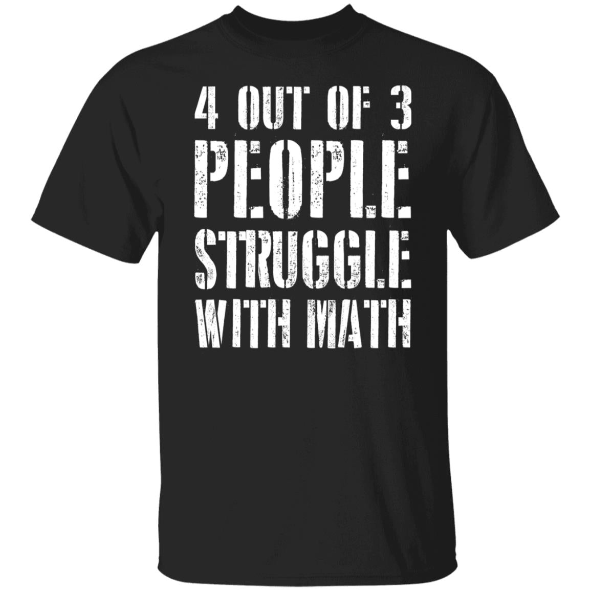4 out of 3 people struggle with math shirt