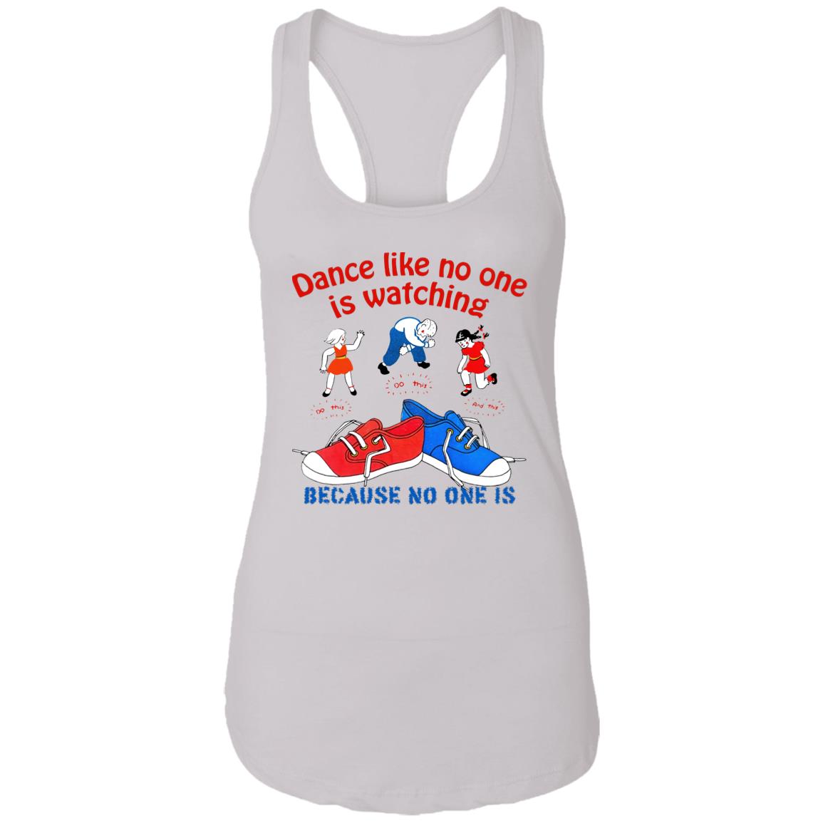 Dance Like No One Is Watching Because No One Is Shirt