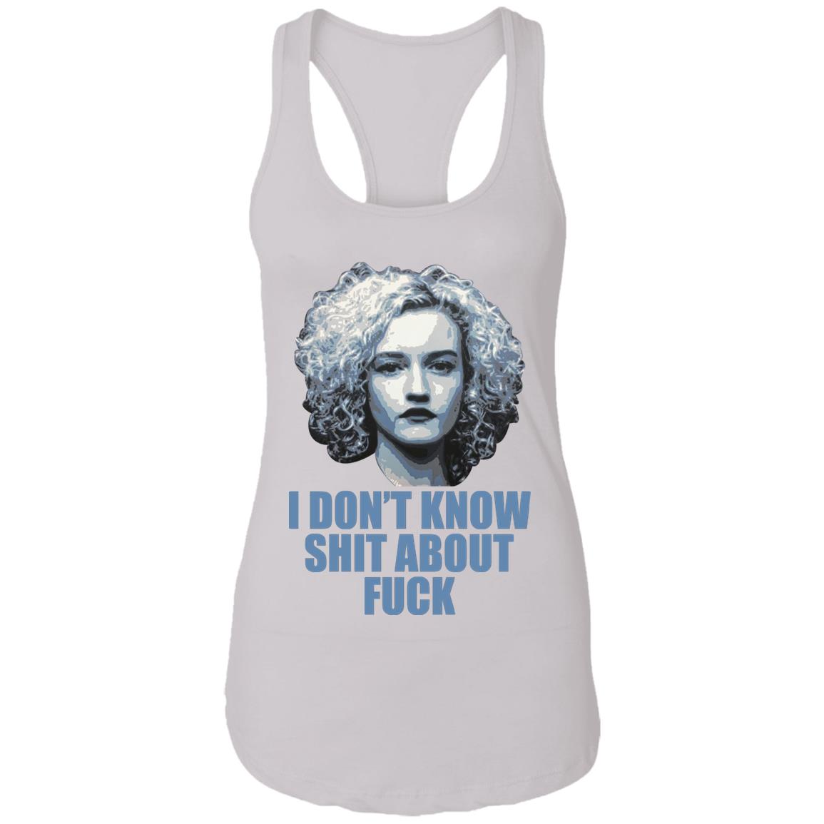 Ruth Langmore I Don’t Know Shit About F-ck Shirt - TeeDragons