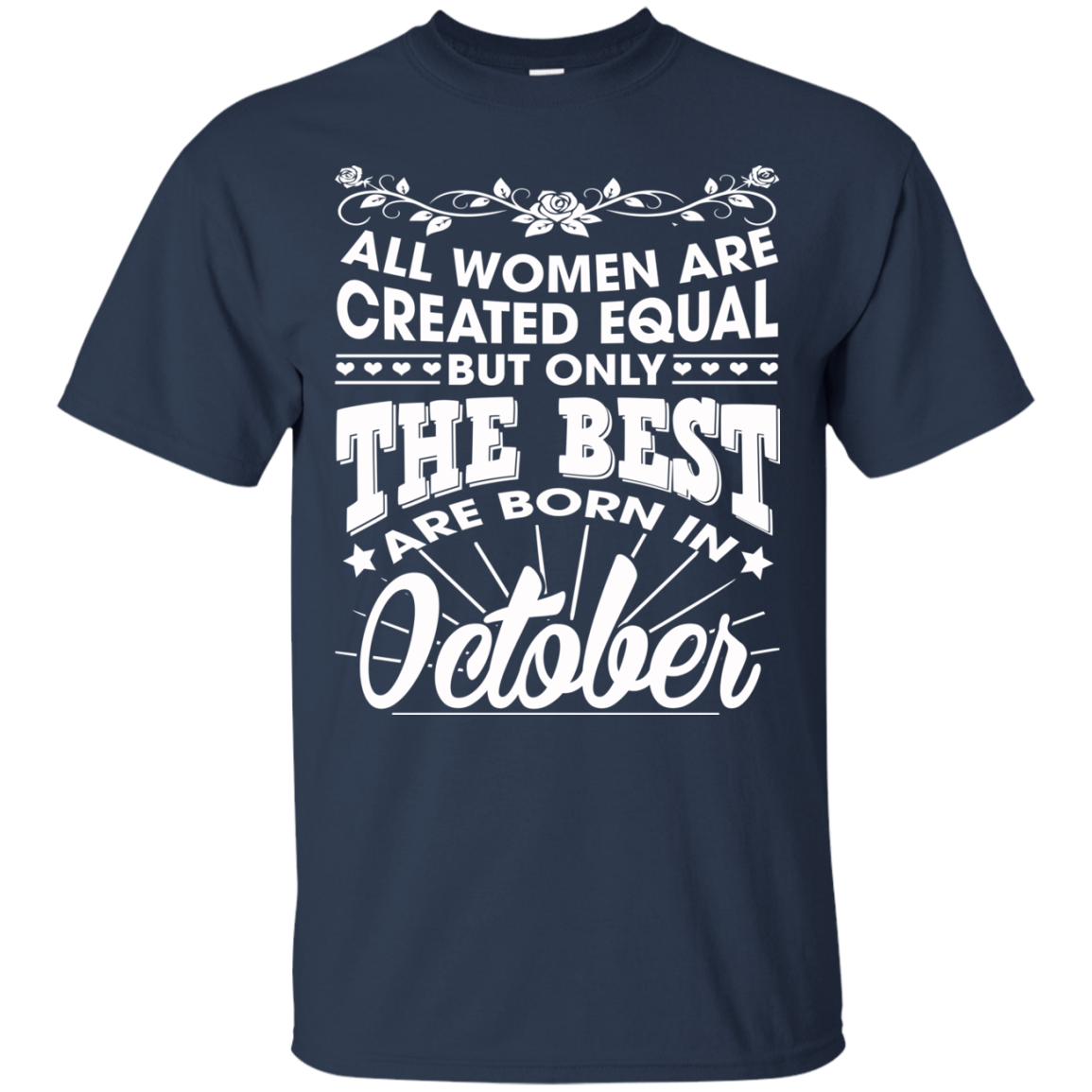 All Women Are Created Equal But Only The Best Are Born In October T-Shirt - TeeDragons