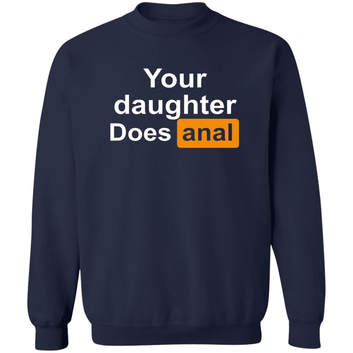 Your Daughter Does Anal Shirt