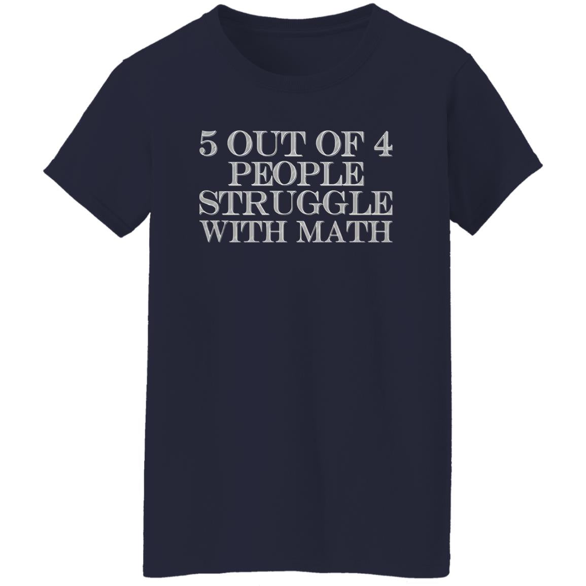 5 Out Of 4 People Struggle With Math Shirt