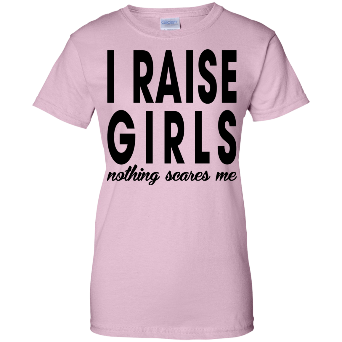I Raise Girls Nothing Scares Me Shirt, Hoodie - TeeDragons