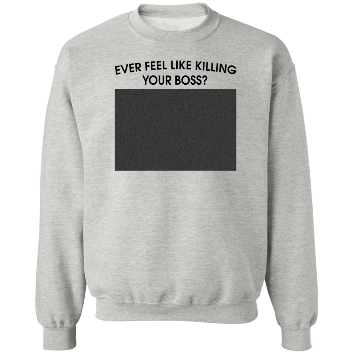 Ever Feel Like Killing Your Boss Shirt
