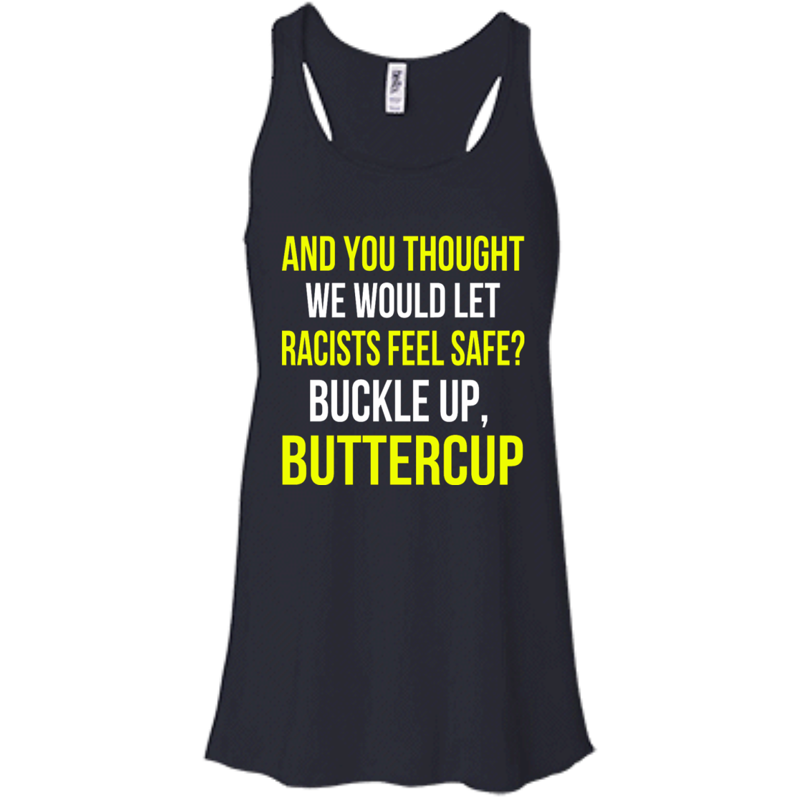 And You Thought We Would Let Racists Feel Safe T-Shirt - TeeDragons