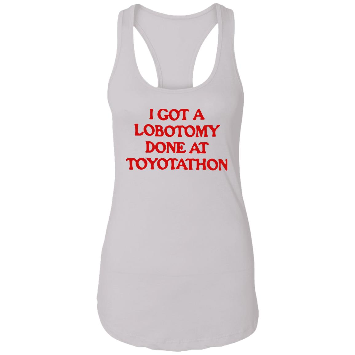 I got a lobotomy done at toyotathon shirt
