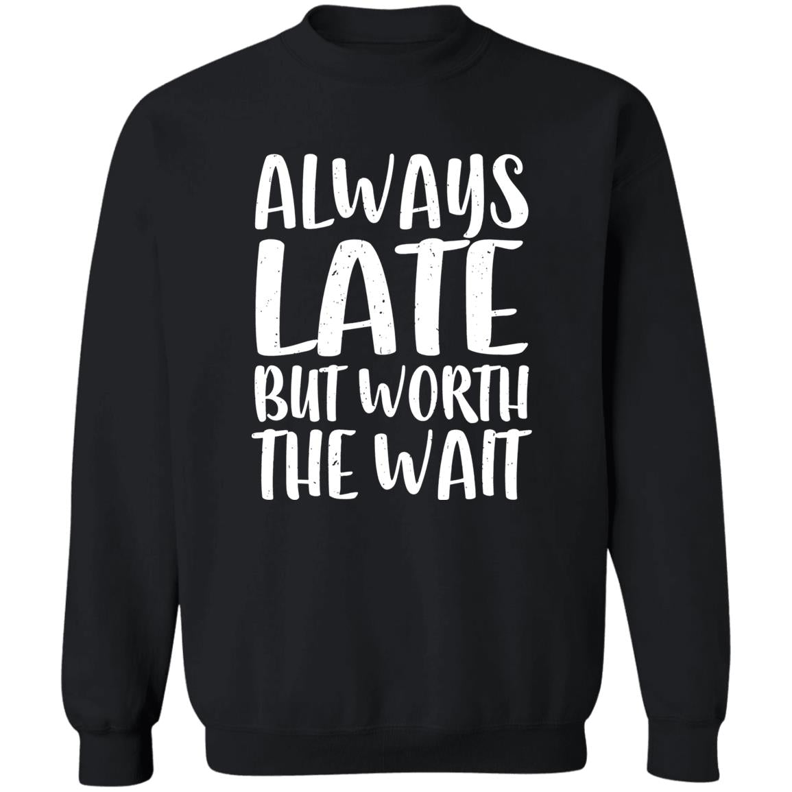 Always Late But Worth The Wait Shirt