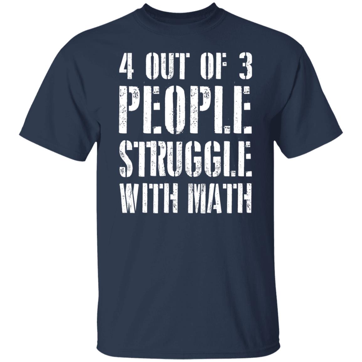 4 out of 3 people struggle with math shirt