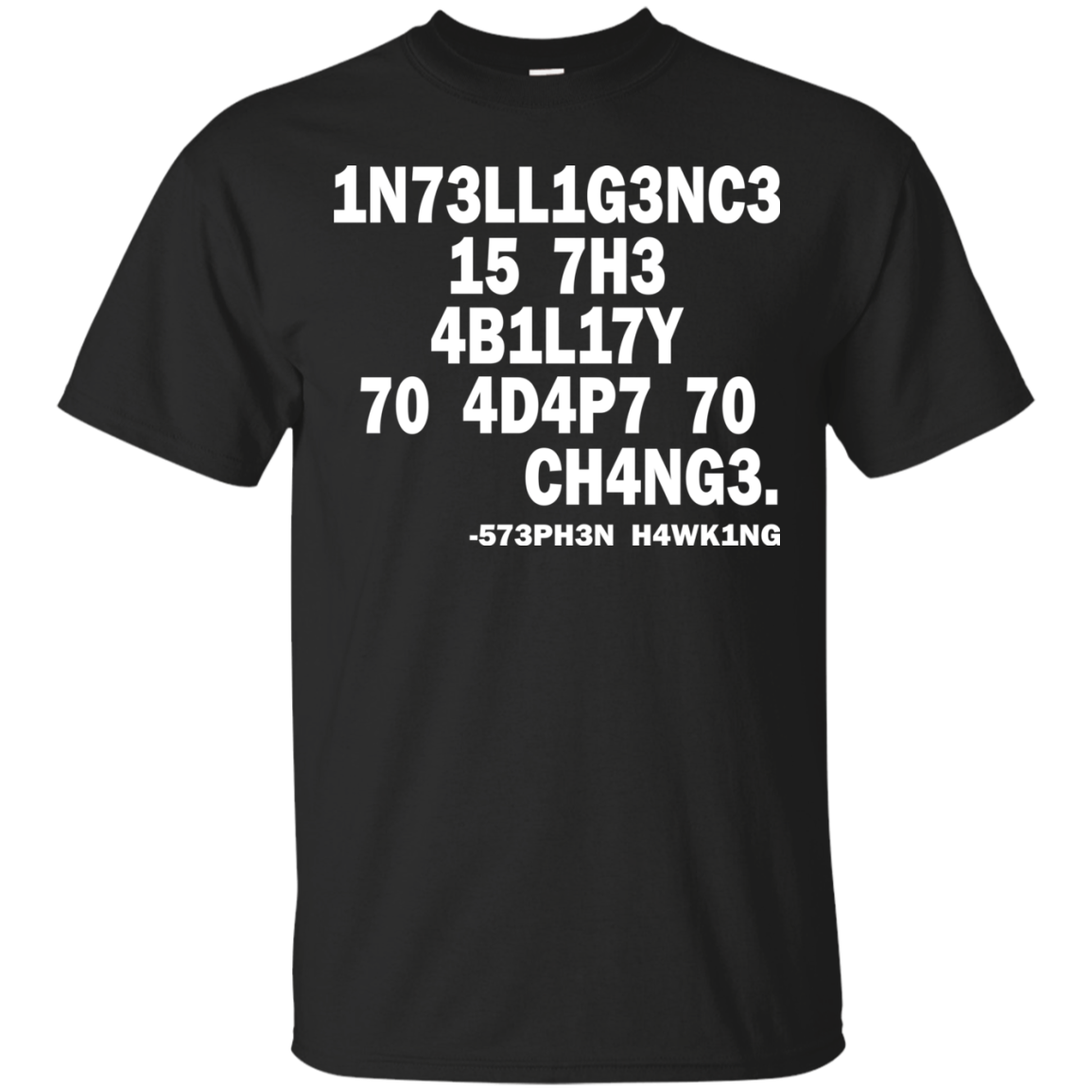 1N73LL1G3NC3 15 7H3 4B1L17Y 70 4D4P7 70 CH4NG3. -573PH3N H4WK1NG SHIRT - TeeDragons