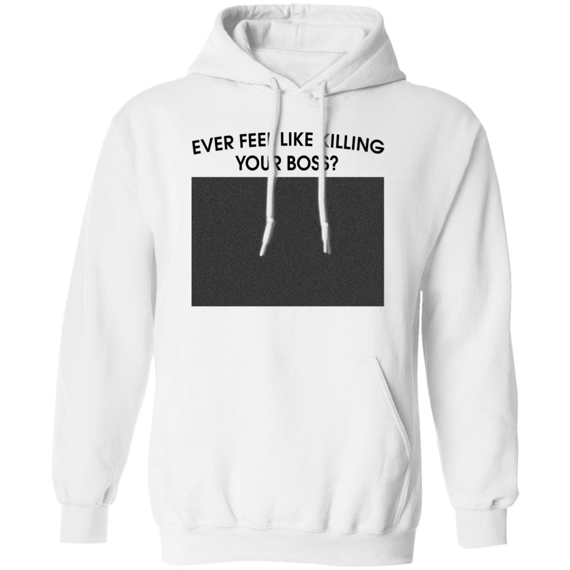 Ever Feel Like Killing Your Boss Shirt