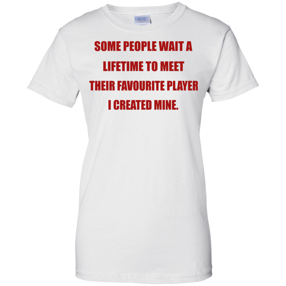 Some People Wait A Lifetime To Meet Their Favourite Player I Created Mine T-Shirt - TeeDragons