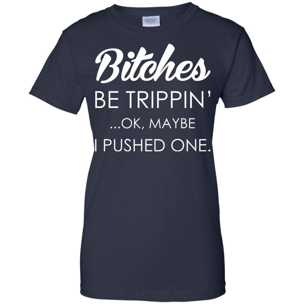 Bitches - Be Trippin' - Ok, Maybe I Pushed One Shirt, Hoodie - TeeDragons