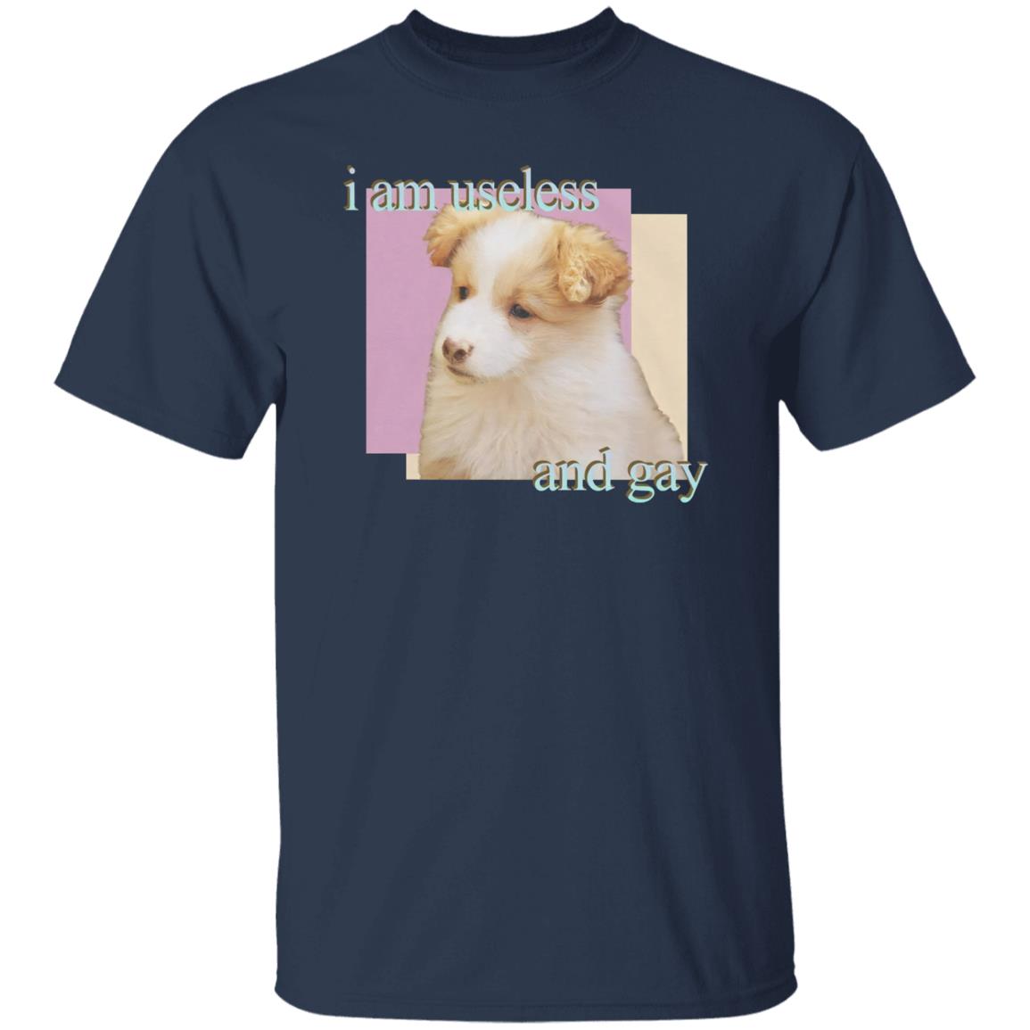 Dog I Am Useless And Gay Shirt