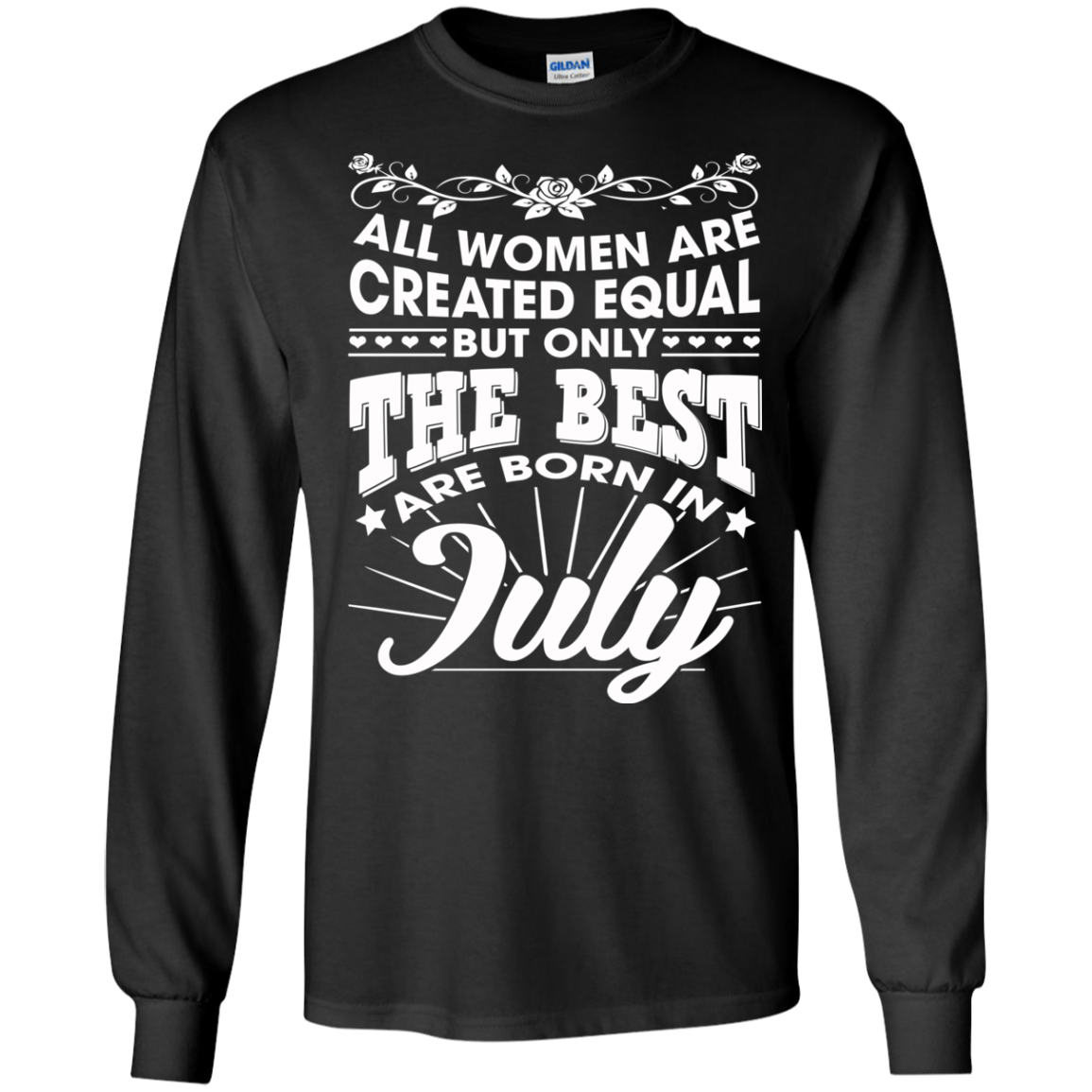All Women Are Created Equal But Only The Best Are Born In July T-Shirt - TeeDragons