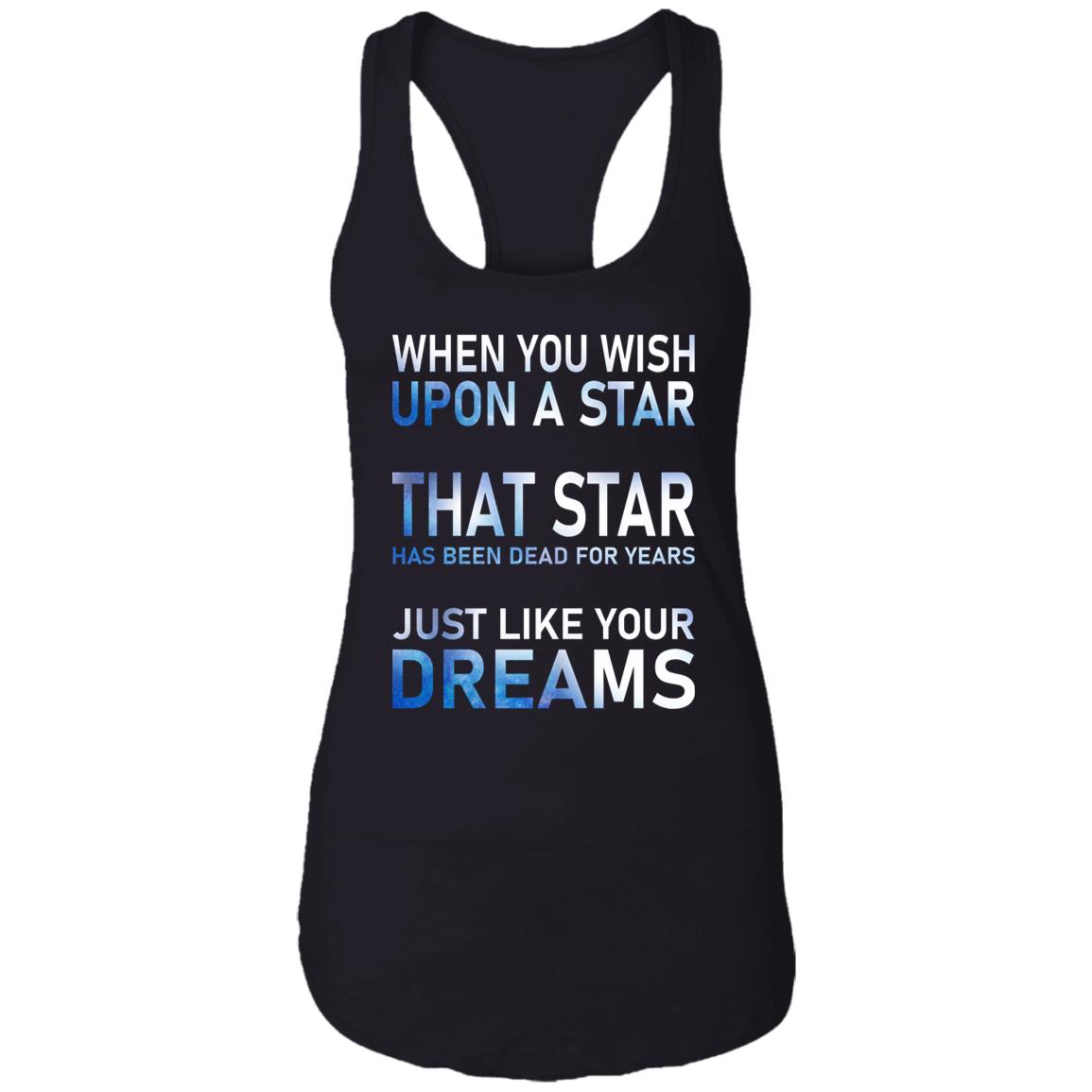 When You Wish Upon A Star That Star Has Been Dead For Years Shirt