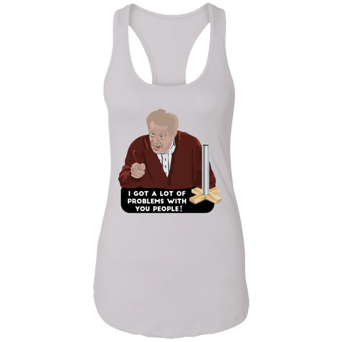 I Got A Lot Of Problems With You People Shirt