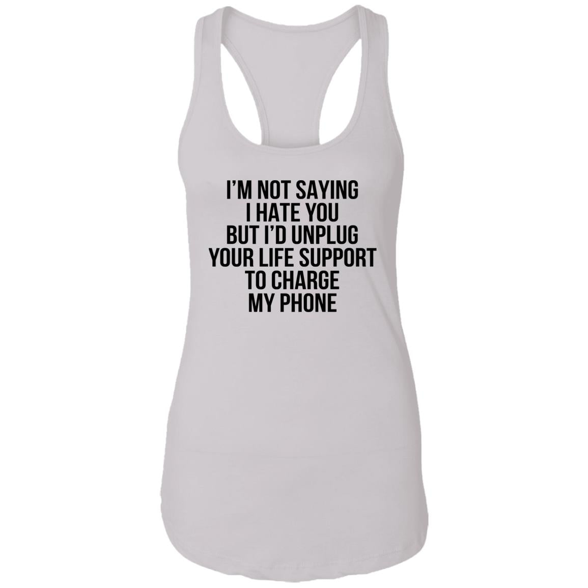 I’m Not Saying I Hate You But I’d Unplug Shirt
