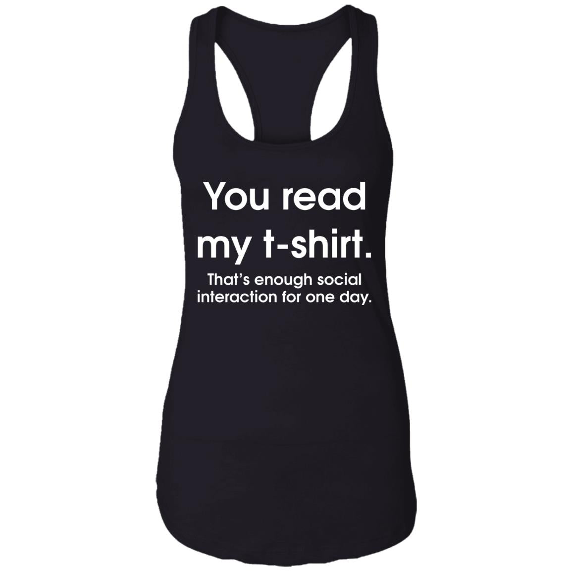 You Read My T-Shirt That's Enough Social Interaction For One Day Shirt