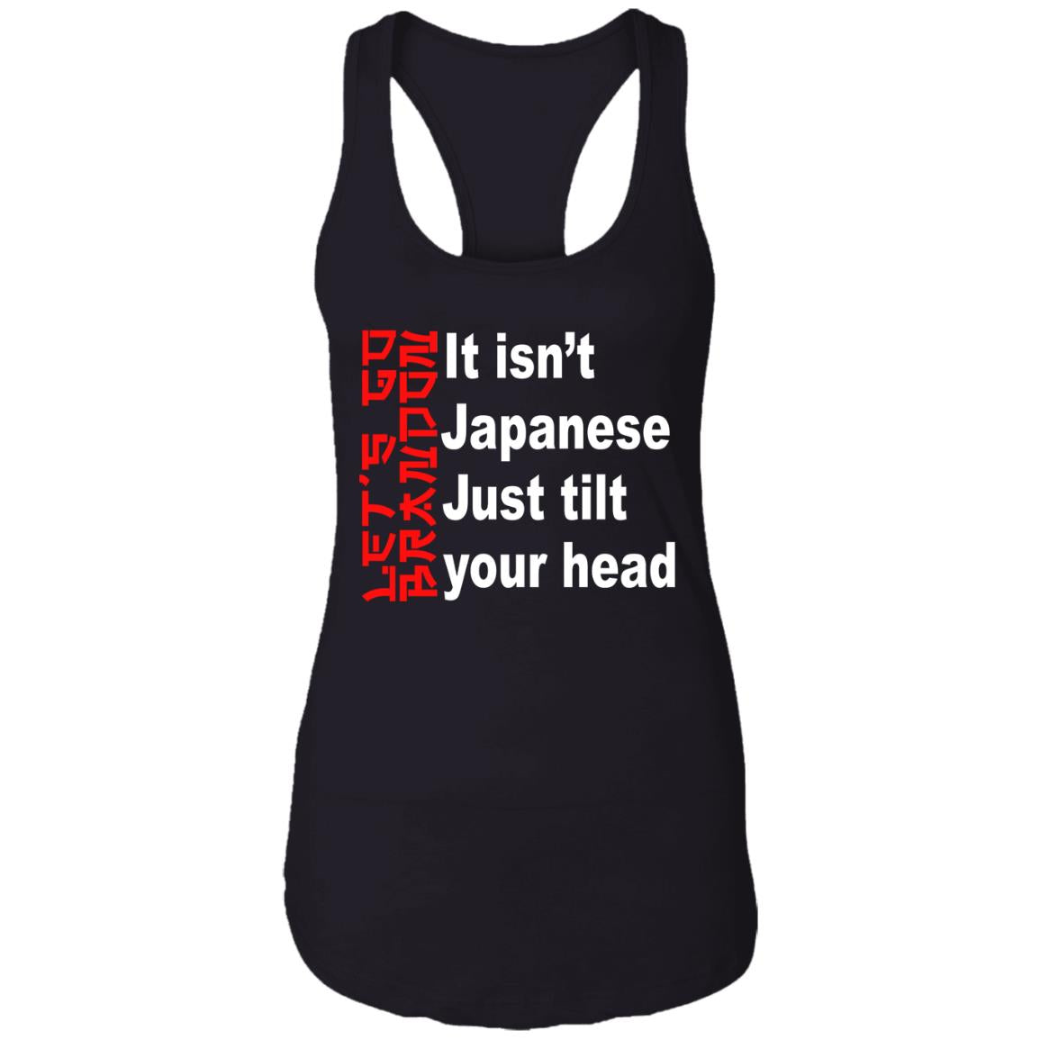 It Isn't Japanese Just Tilt Your Head Shirt