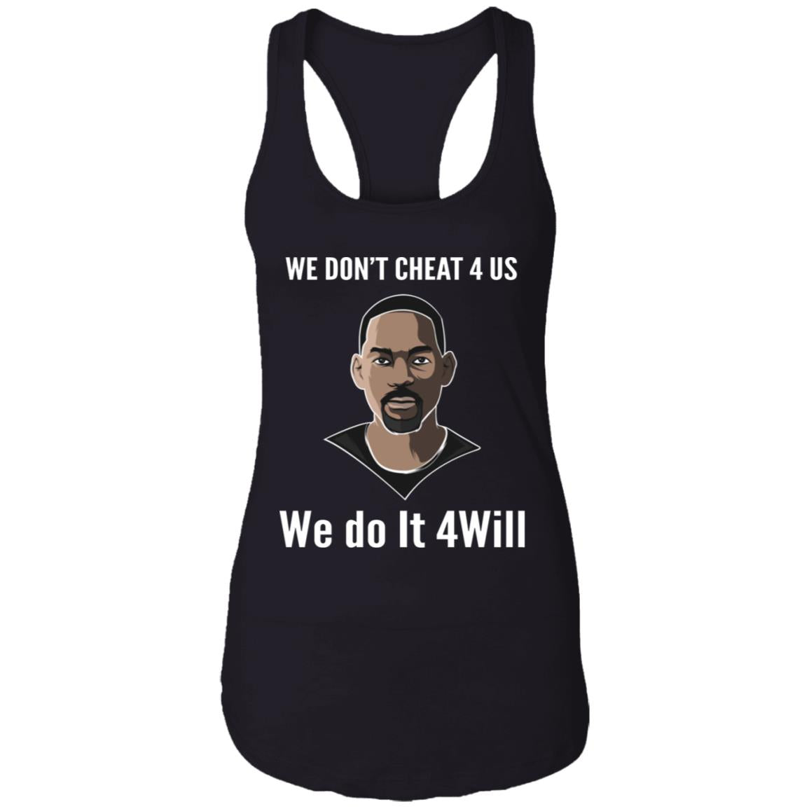 We Don't Cheat 4 Us We Do It 4 Will Shirt