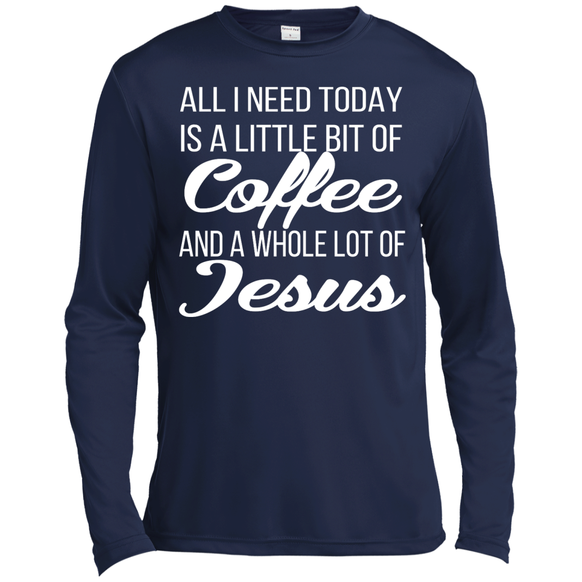 All I Need Today Is A Little Bit Of Coffee And A Whole Lot Of Jesus Shirt, Hoodie - TeeDragons