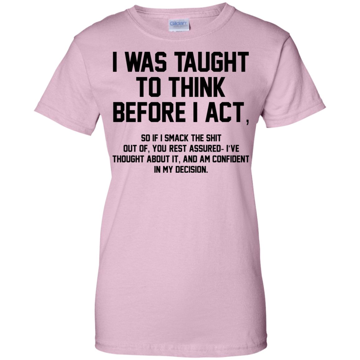 I Was Taught To Think Before I Act Shirt, Hoodie - TeeDragons