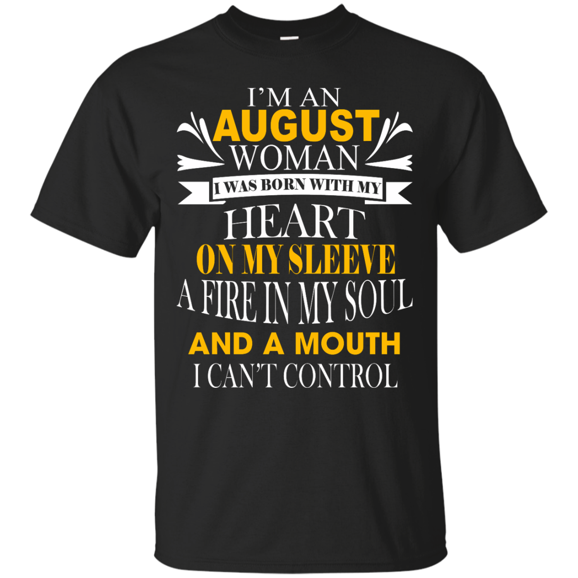 I Am An August Woman I Was Born With My Heart On My Sleeve T-Shirt - TeeDragons