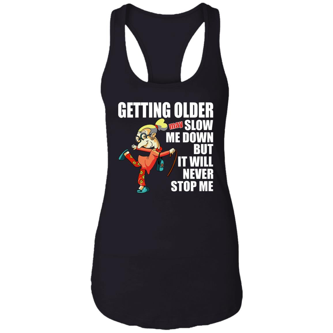 Getting Older May Slow Me Down But It Will Never Stop Me Shirt