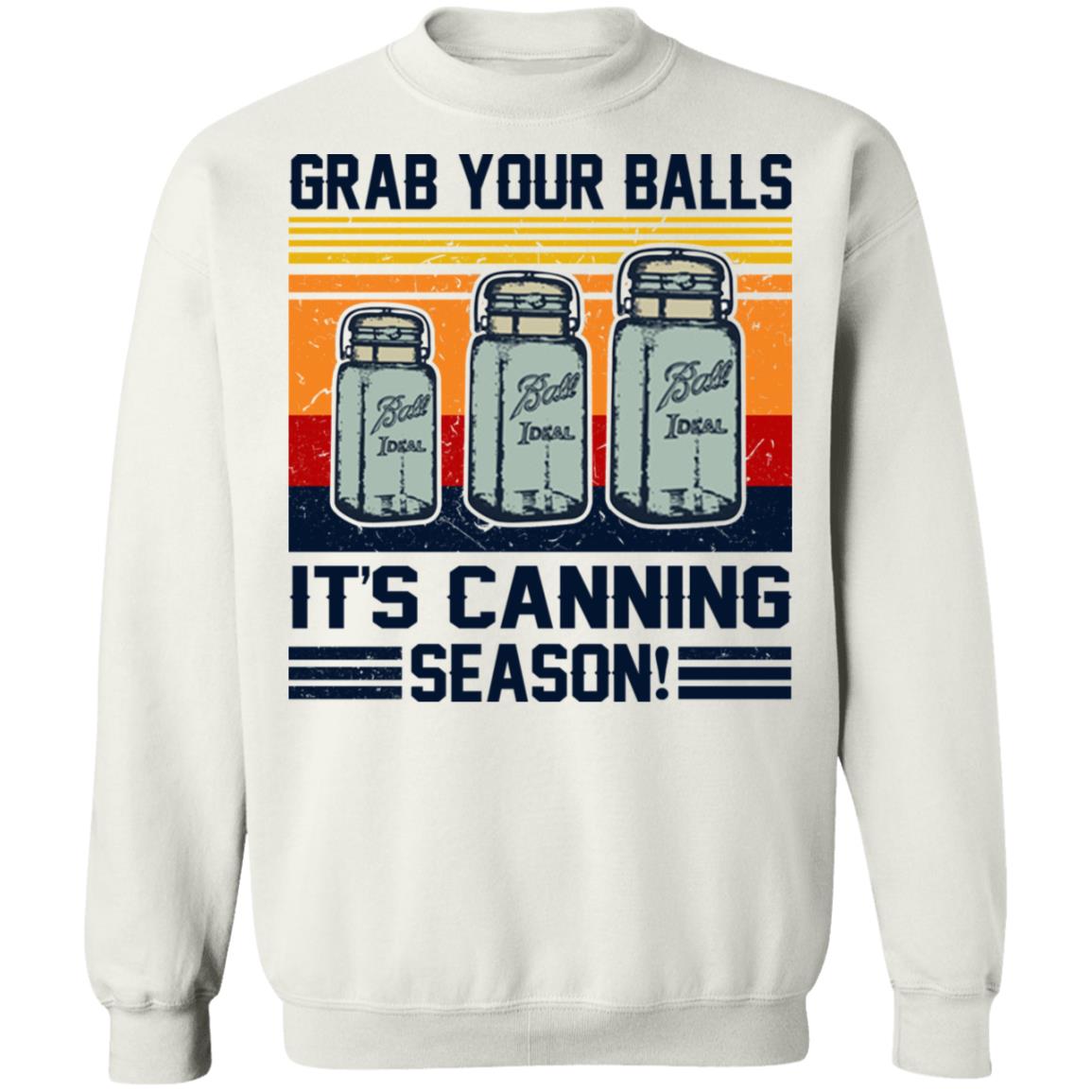 Grab Your Balls It's Canning Season Shirt - TeeDragons