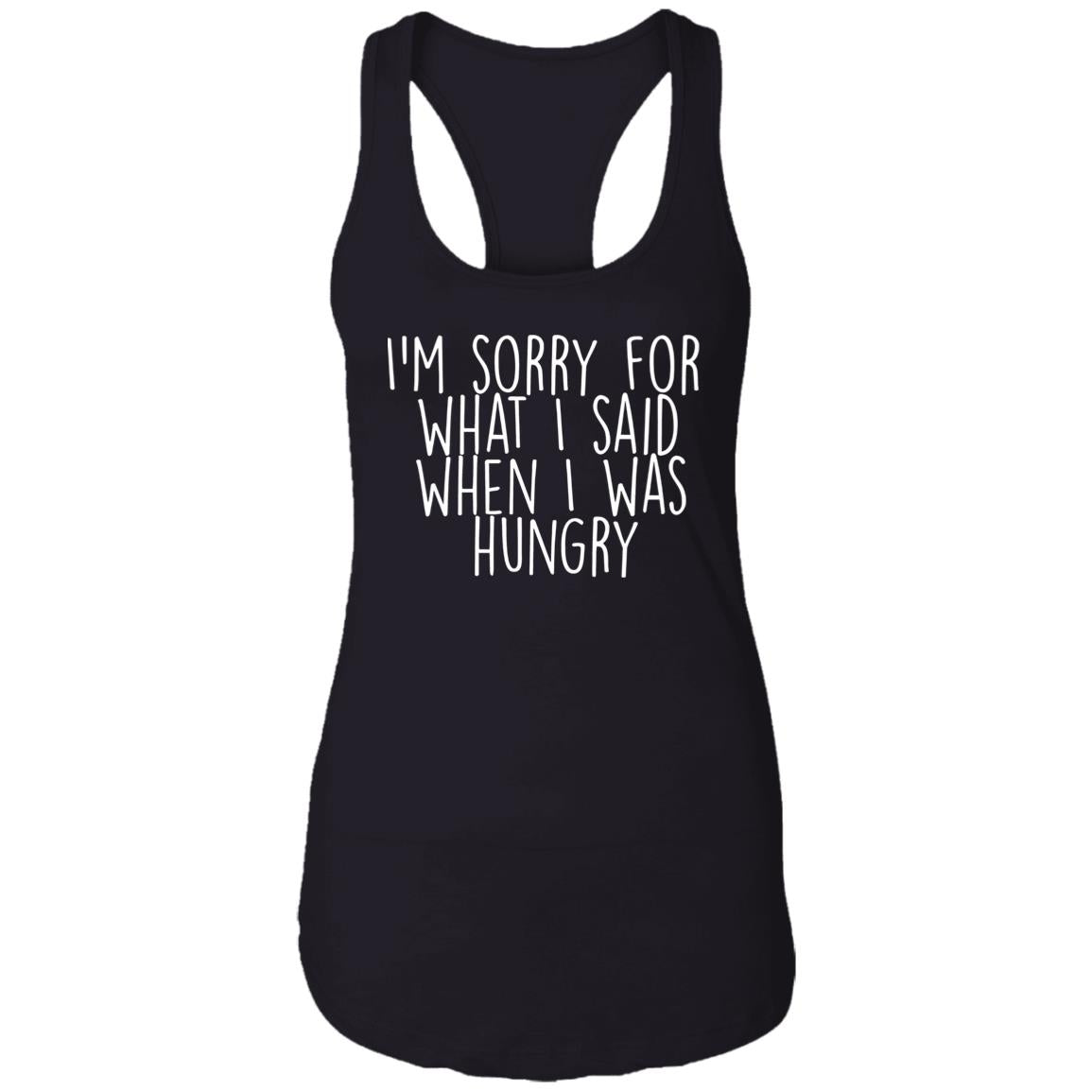 I’m Sorry For What I Said When I Was Hungry Shirt
