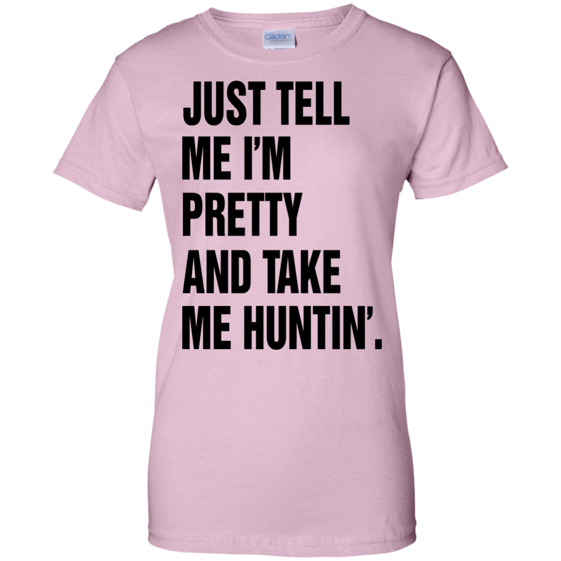 Just Tell Me I’m Pretty And Take Me Huntin’ Shirt, Hoodie - TeeDragons