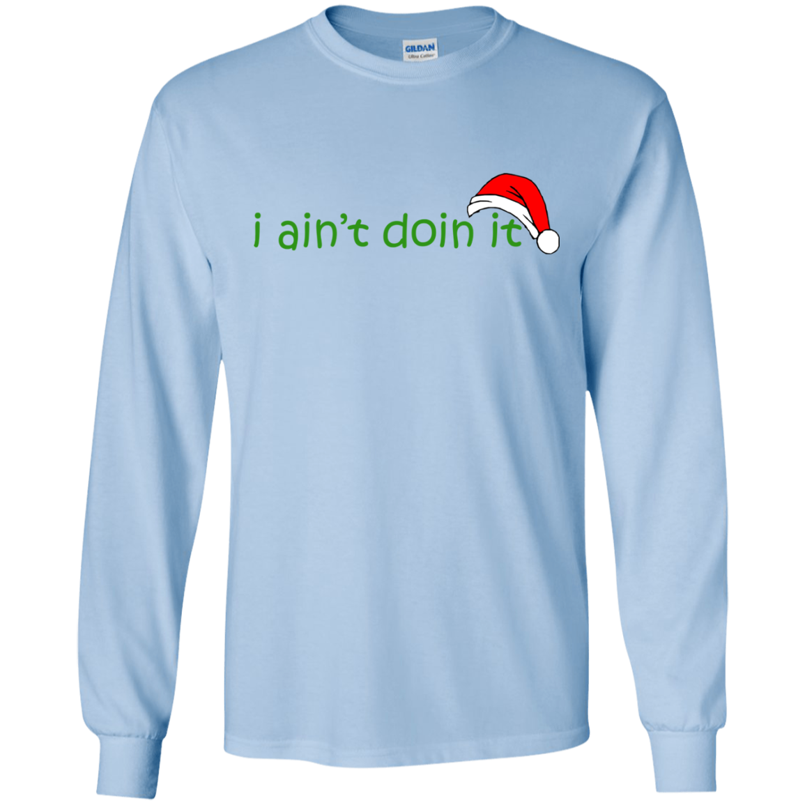 I Ain't Doin It Christmas Shirt, Sweatshirt - TeeDragons
