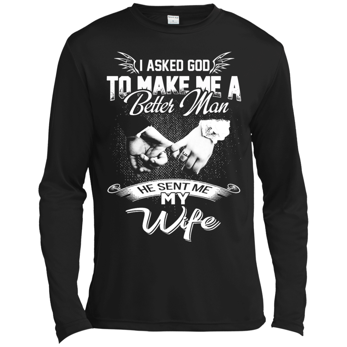 I Asked God To Make Me A Better Man He Sent Me My Wife Shirt, Hoodie - TeeDragons