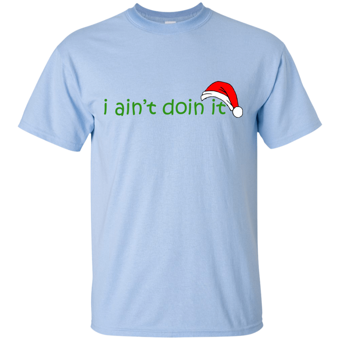 I Ain't Doin It Christmas Shirt, Sweatshirt - TeeDragons