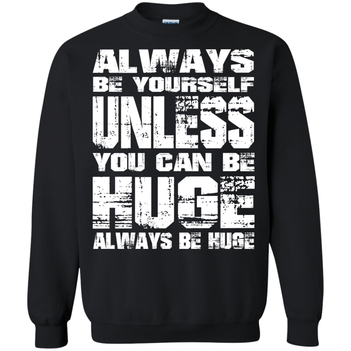 Always Be Yourself Unless You Can Be Huge Always Huge T-Shirt - TeeDragons