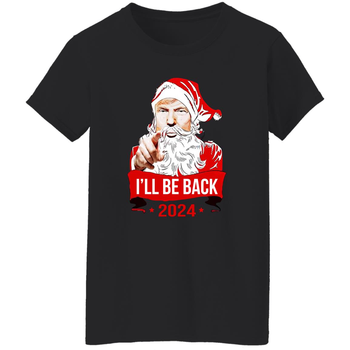 I’ll Be Back 2024 Santa Shirt