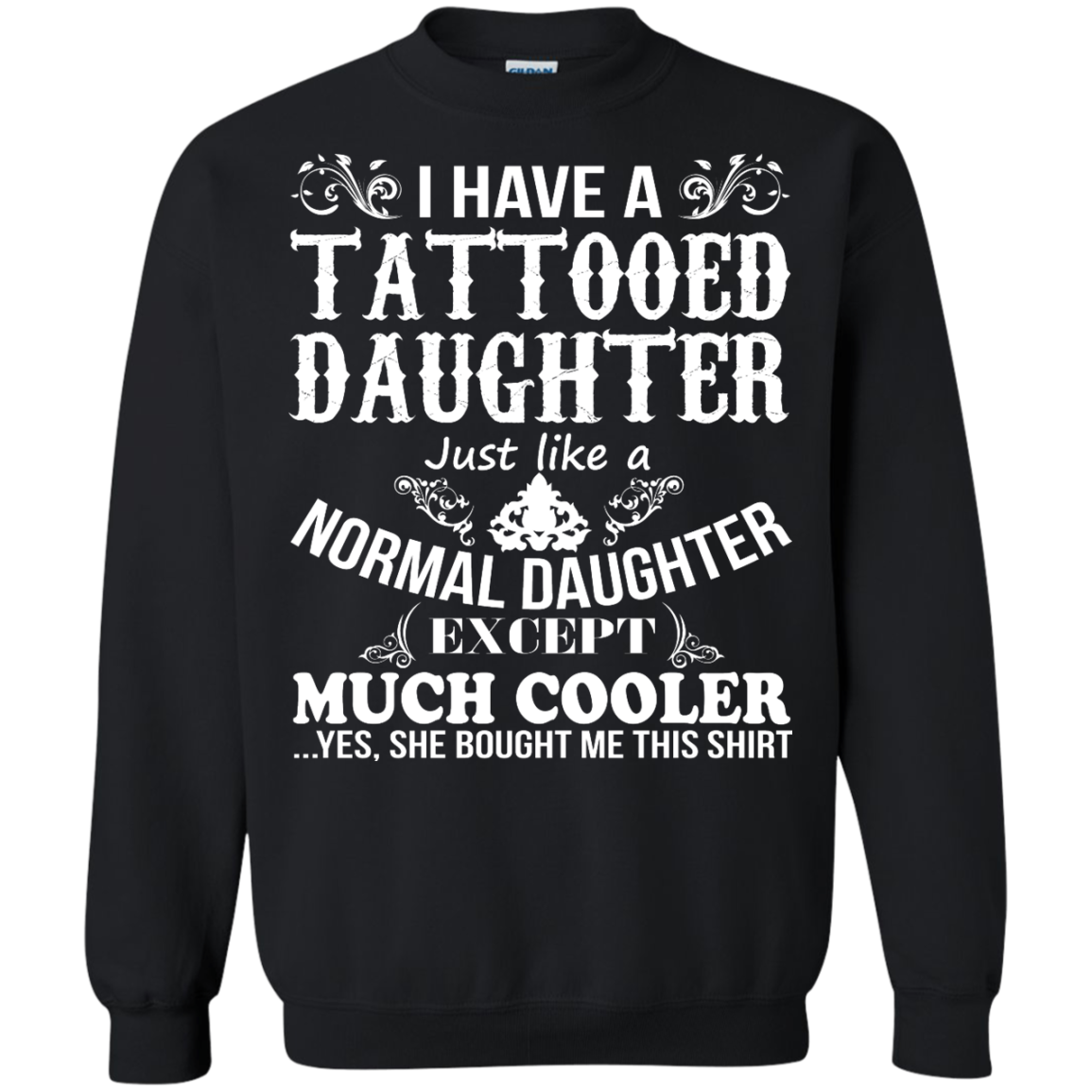 I Have A Tattooed Daughter Just Like A Normal Daughter Except Much Cooler Shirt - TeeDragons
