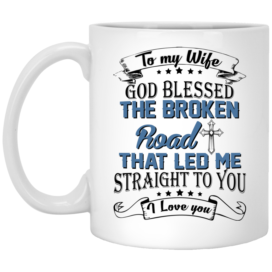 To My Wife God Blessed The Broken Road That Let Me Straight To You Mugs - TeeDragons