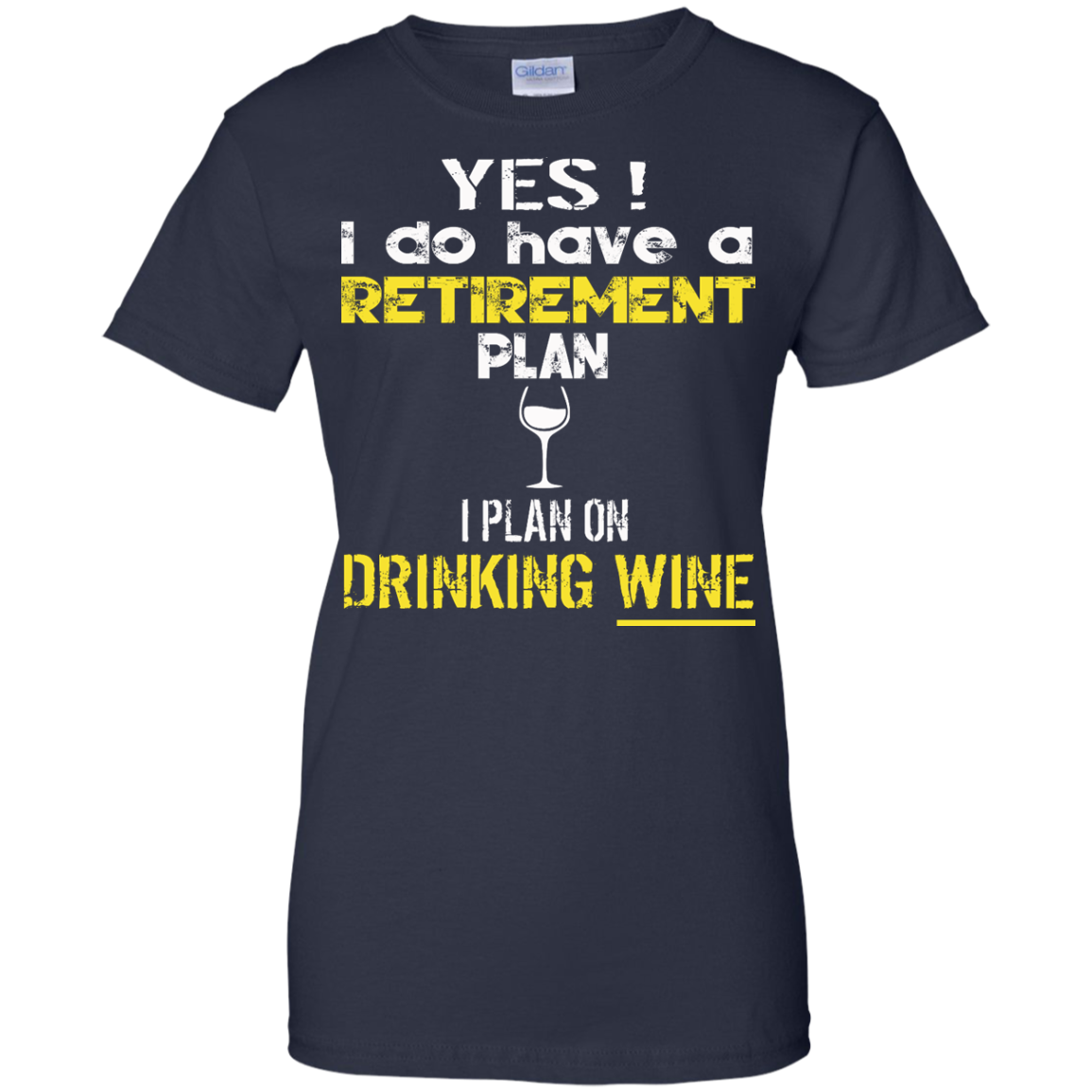 Yes! I Do Have A Retirement Plan - I Plan On Drinking Wine Shirt, Hoodie - TeeDragons