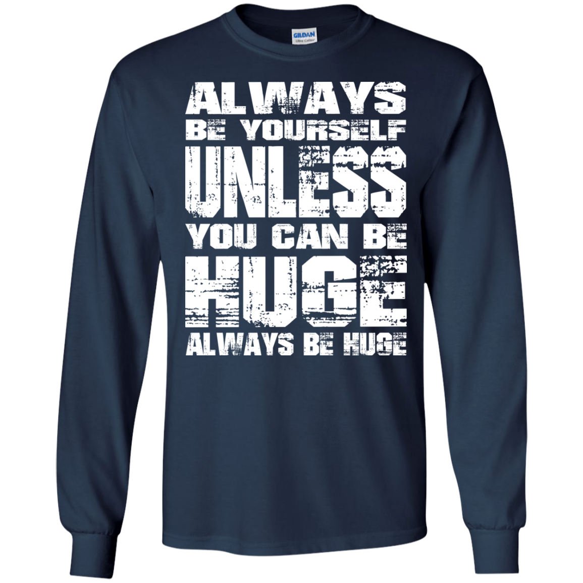 Always Be Yourself Unless You Can Be Huge Always Huge T-Shirt - TeeDragons
