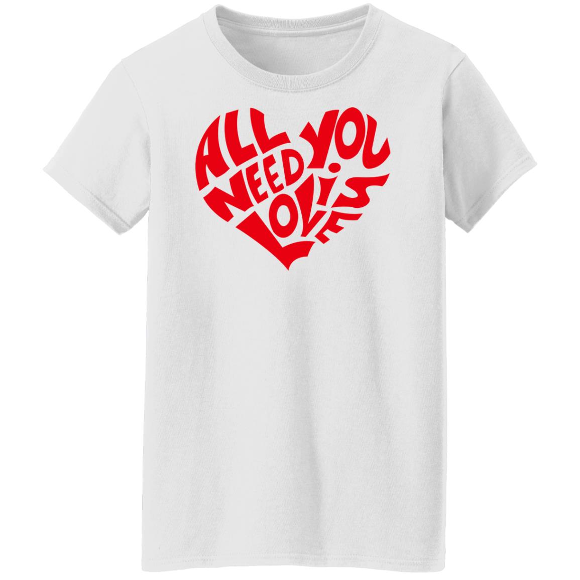 All You Need Is Love Shirt