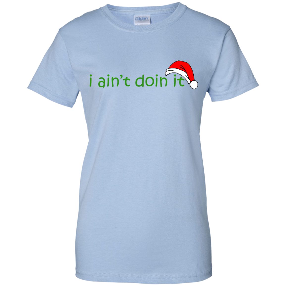 I Ain't Doin It Christmas Shirt, Sweatshirt - TeeDragons