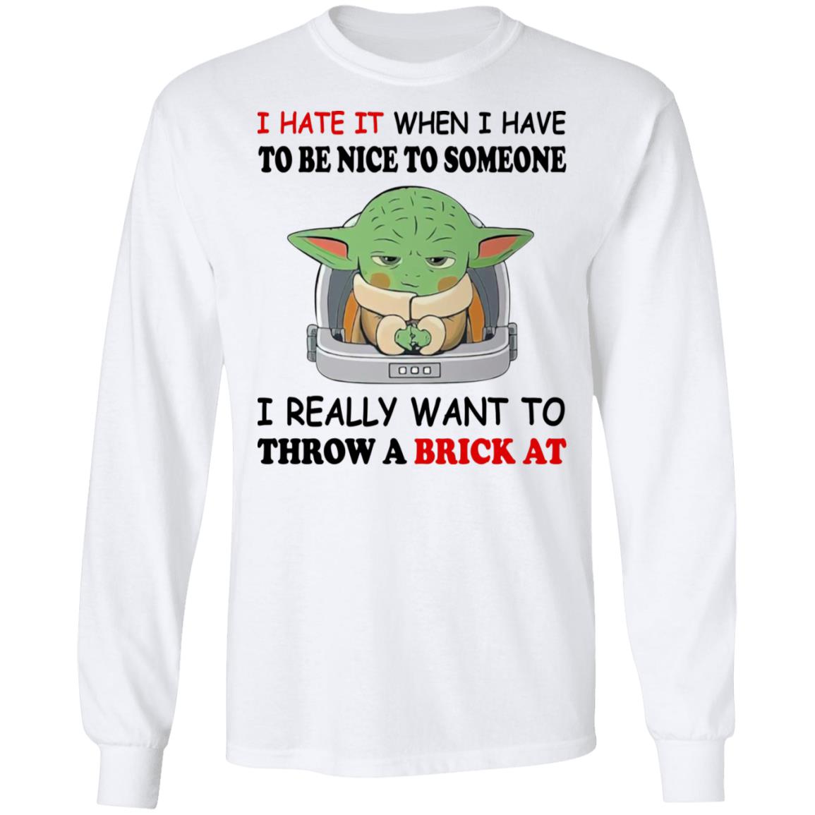 Baby Yoda I Hate It When I Have To Be Nice To Someone Shirt