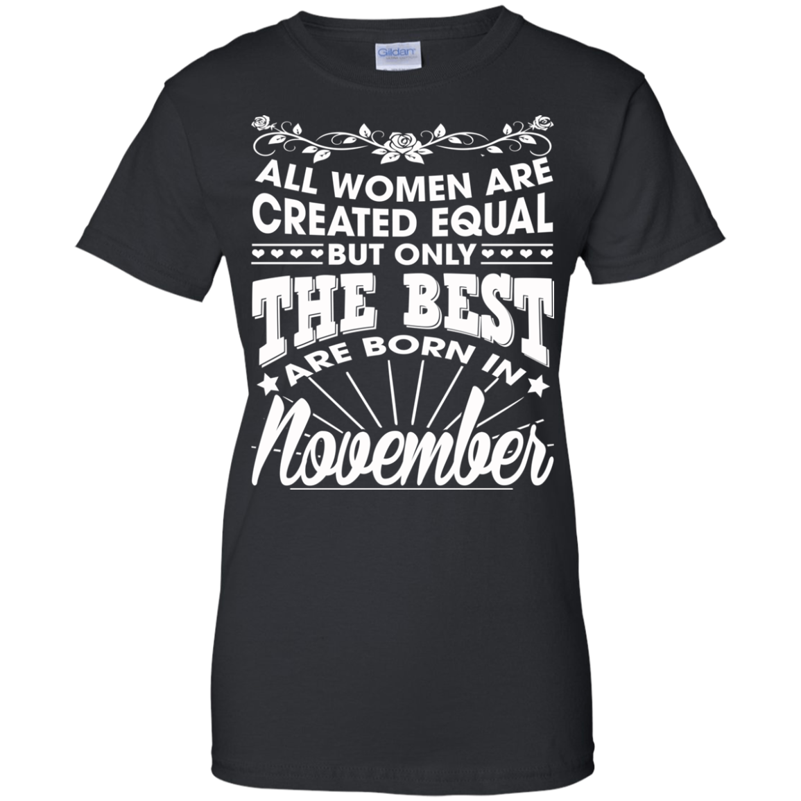 All Women Are Created Equal But Only The Best Are Born In November T-Shirt - TeeDragons
