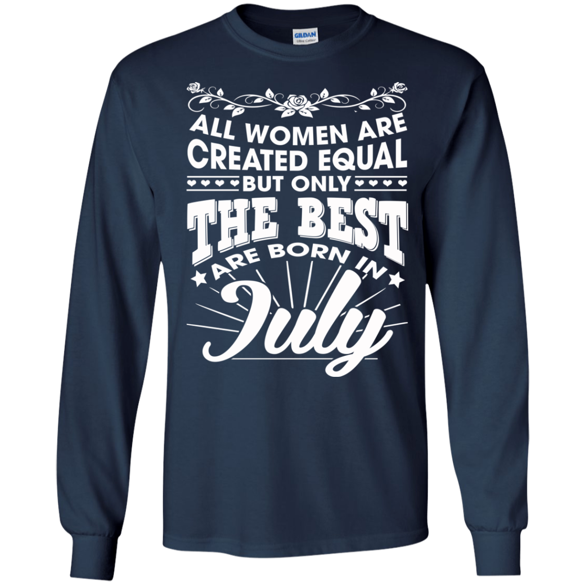 All Women Are Created Equal But Only The Best Are Born In July T-Shirt - TeeDragons