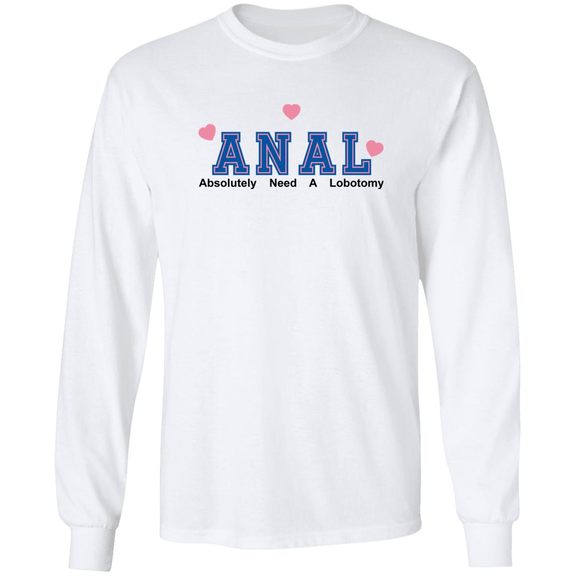 ANAL – Absolutely Need A Lobotomy Shirt