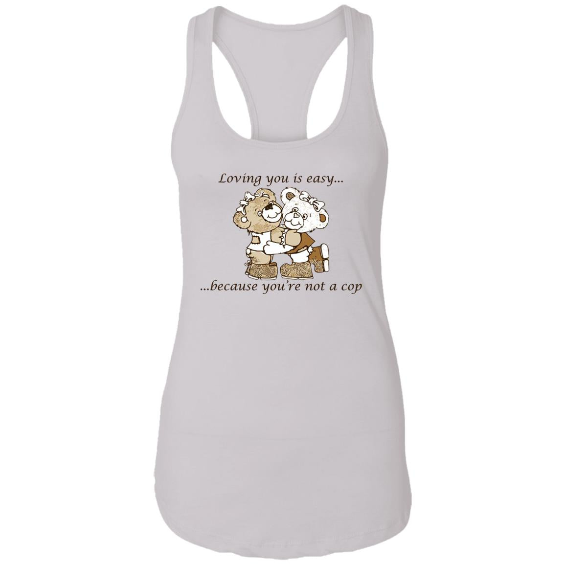 Loving You Is Easy Because You’re Not A Cop Shirt