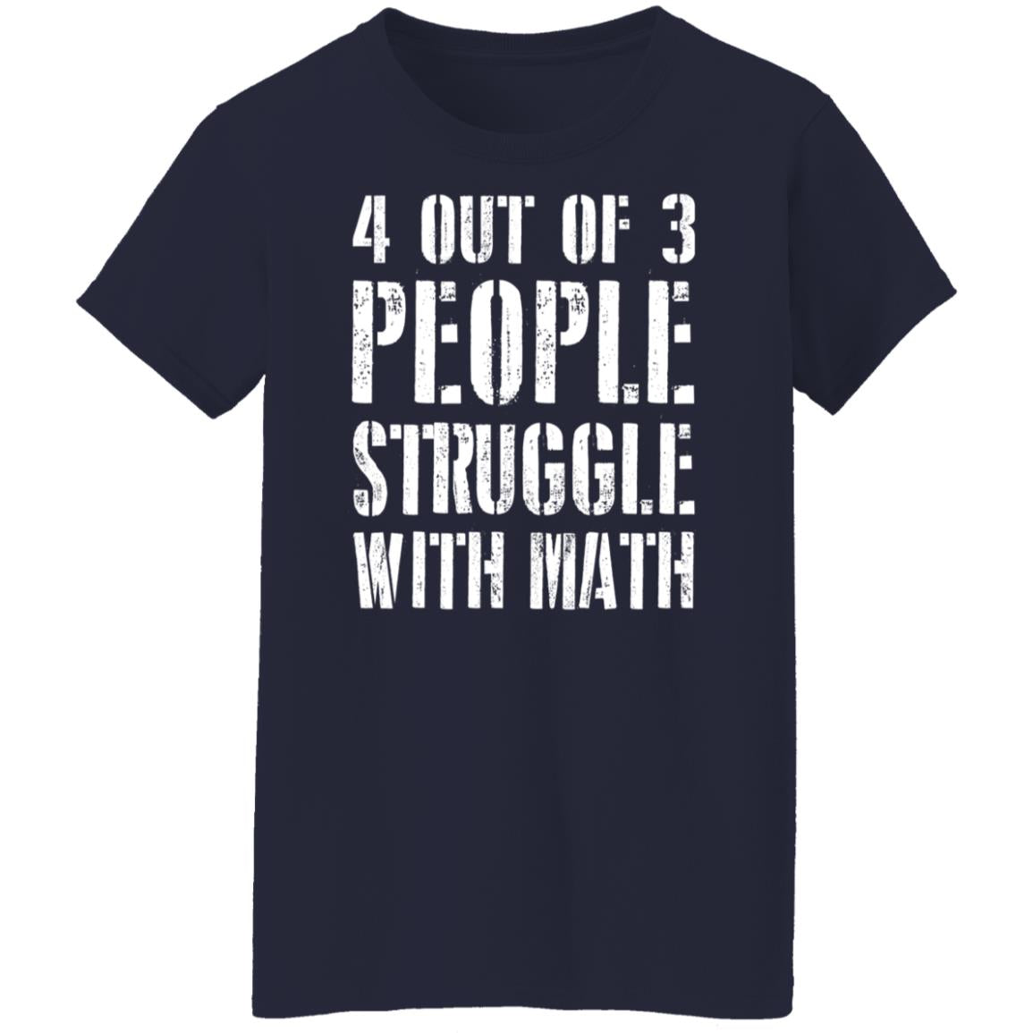 4 out of 3 people struggle with math shirt