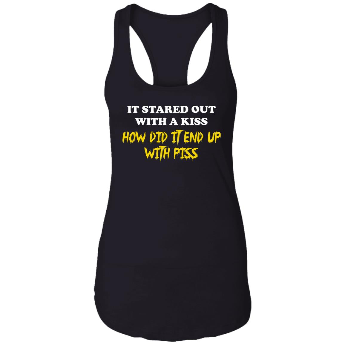 It Started Out With A Kiss How Did It End Up With Piss Shirt