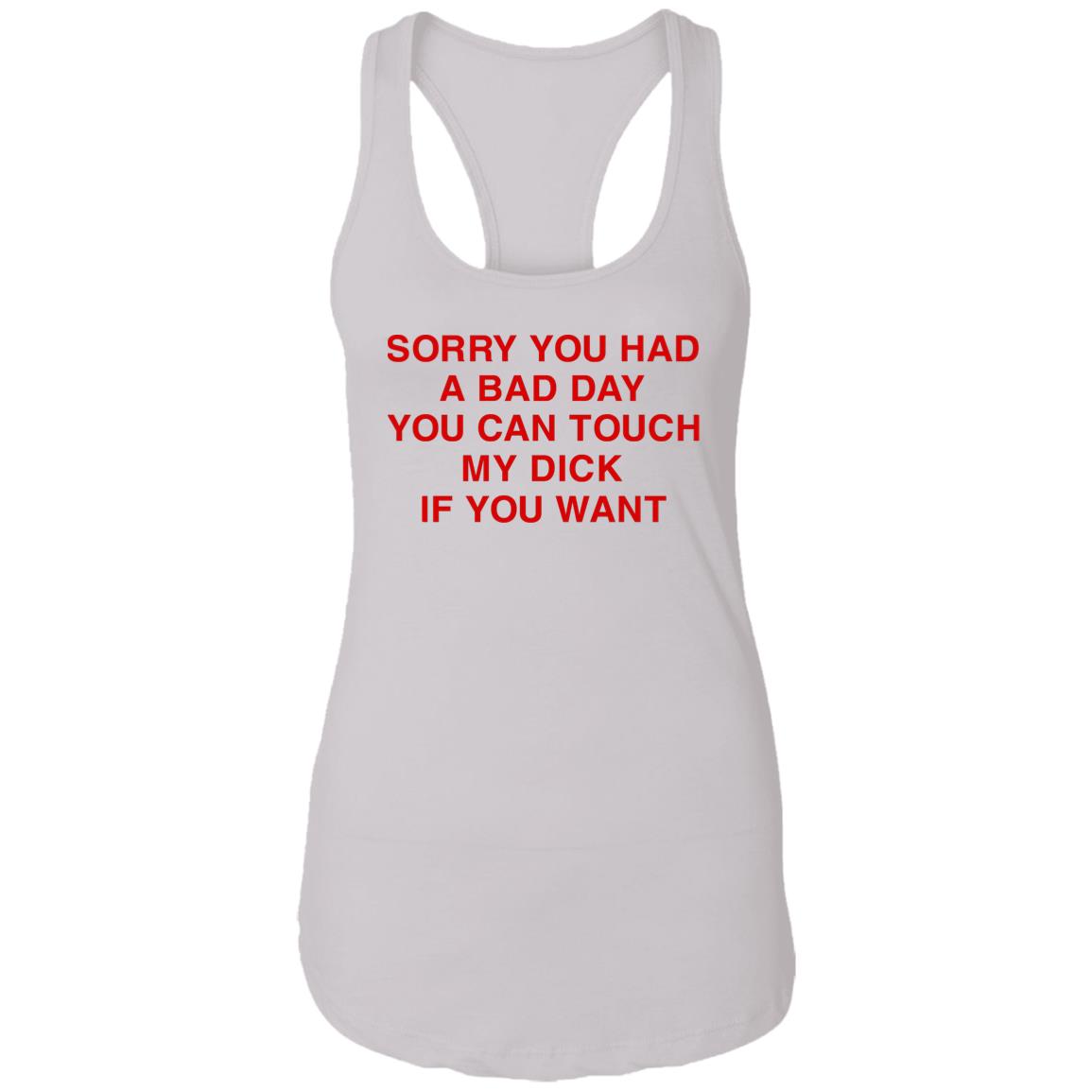 Sorry You Had A Bad Day You Can Touch My Boobs If You Want Shirt
